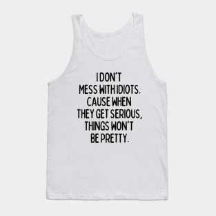 Never mess with idiots Tank Top